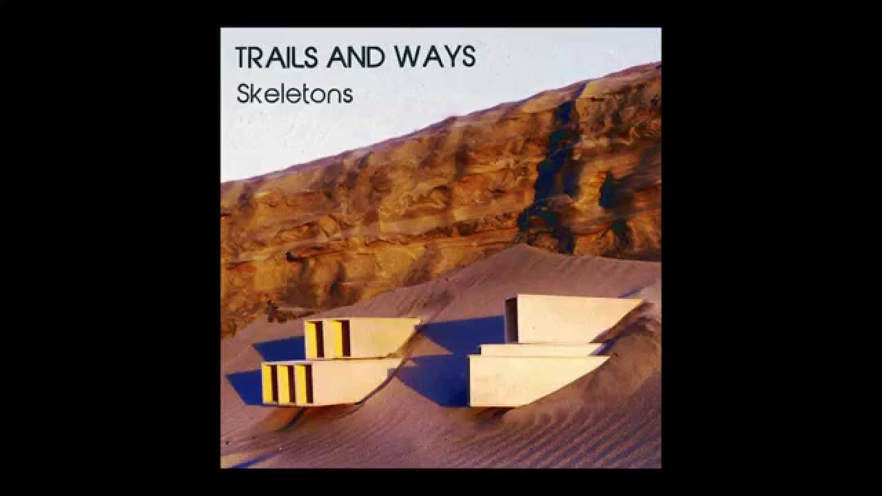 Trails and Ways - Skeletons (Official Audio)