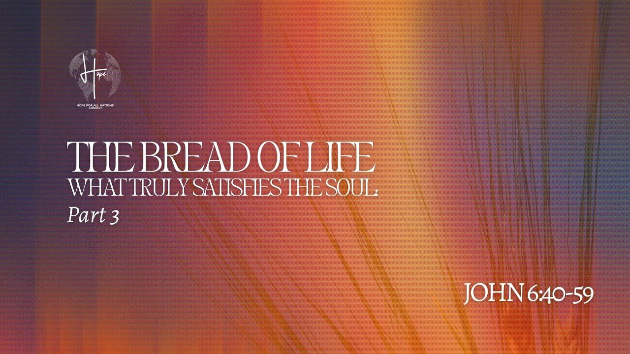 The Bread of Life | What Truly Satisfies the Soul: Part 3