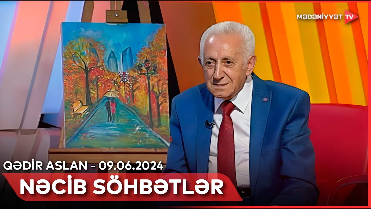 Nəcib söhbətlər - Qədir Aslan | 09.06.2024