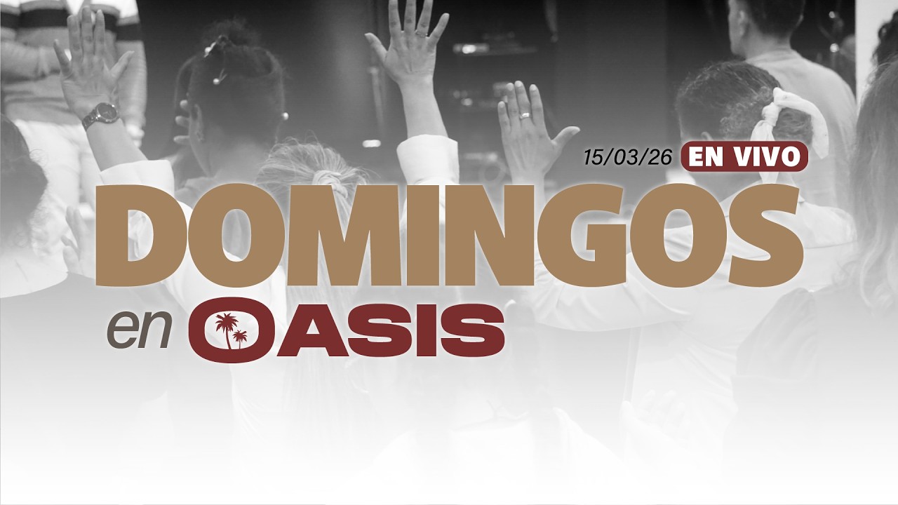 🔴 OASIS EN VIVO | Domingo, 15 de Marzo