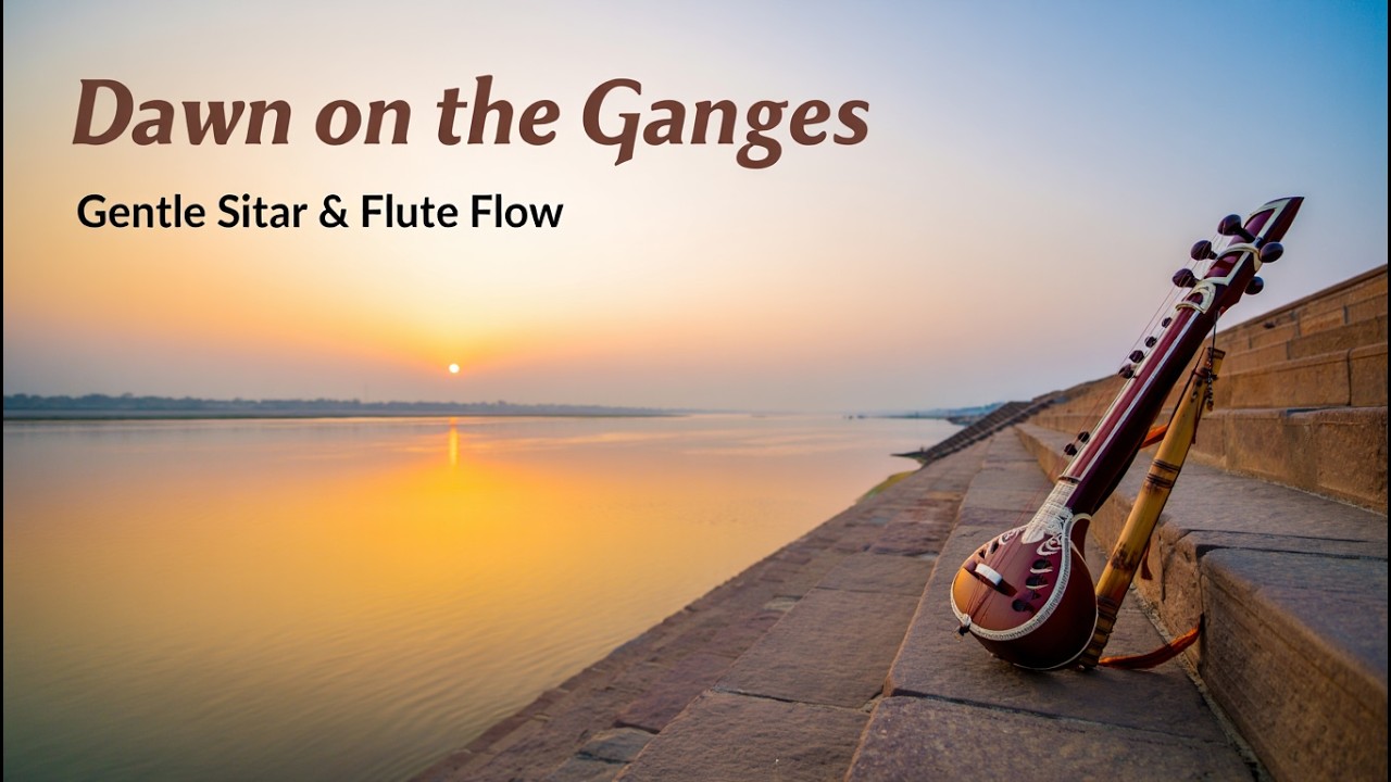 Dawn on the Ganges – Gentle Sitar & Flute Flow