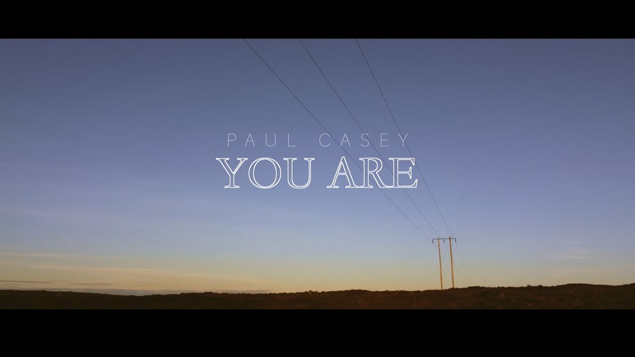 Paul Casey - You Are OFFICIAL VIDEO