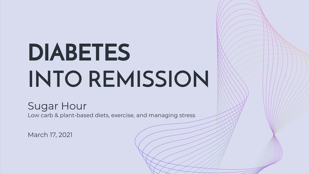 Sugar Hour: Put Diabetes into Remission (low-carb & plant-based diets, exercise, & managing stress)