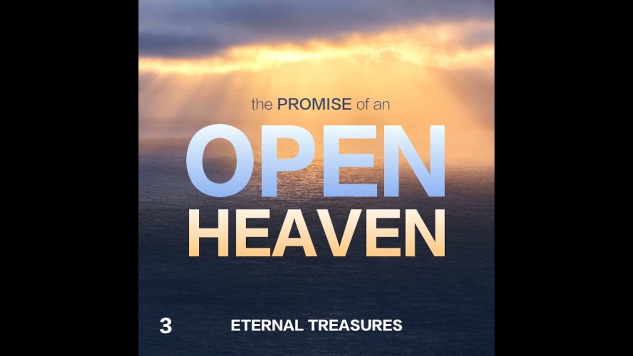 The Promise of an Open Heaven: Eternal Treasures - Part 3