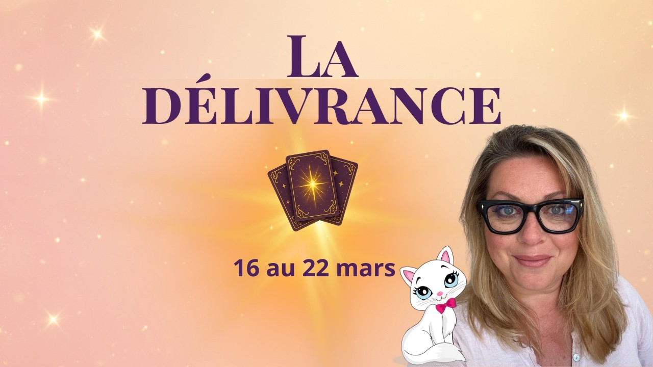 🔑 ENFIN LA SORTIE! Le déblocage que vous n'attendiez plus arrive- du 16 au 22 mars