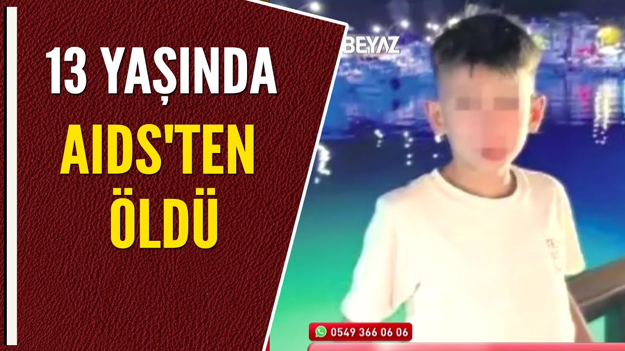 13 YAŞINDA AIDS'TEN ÖLDÜ