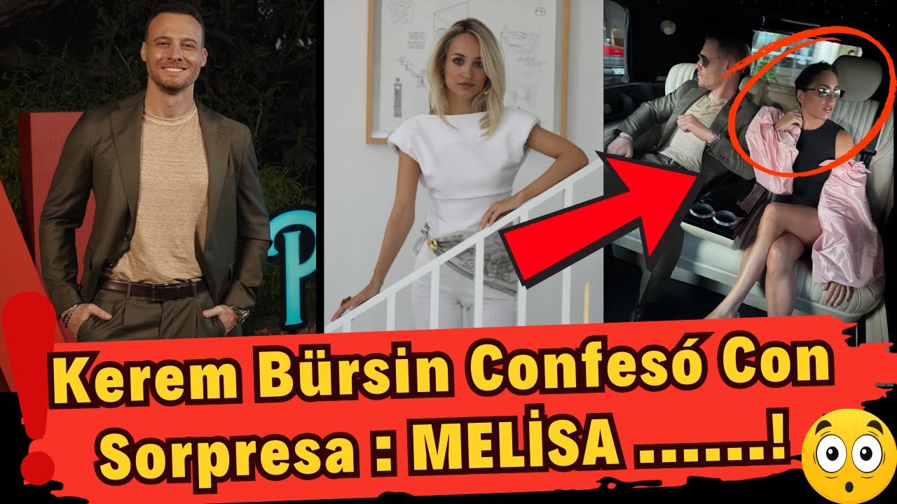 Kerem Bürsin Confesó Con Sorpresa: “¡No Amé El Dinero De Melissa, Amé Su Alma!”