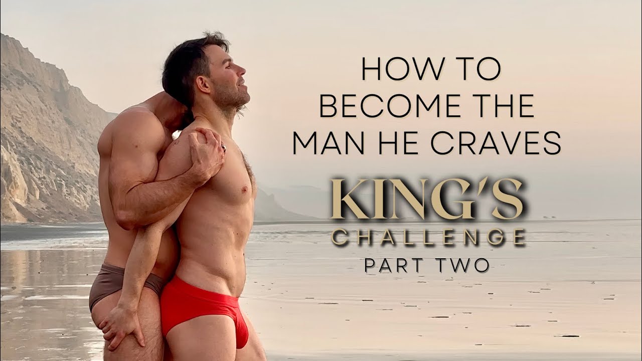 Gay Men: How to Become the Man He Craves | The King’s Challenge (Part 2)
