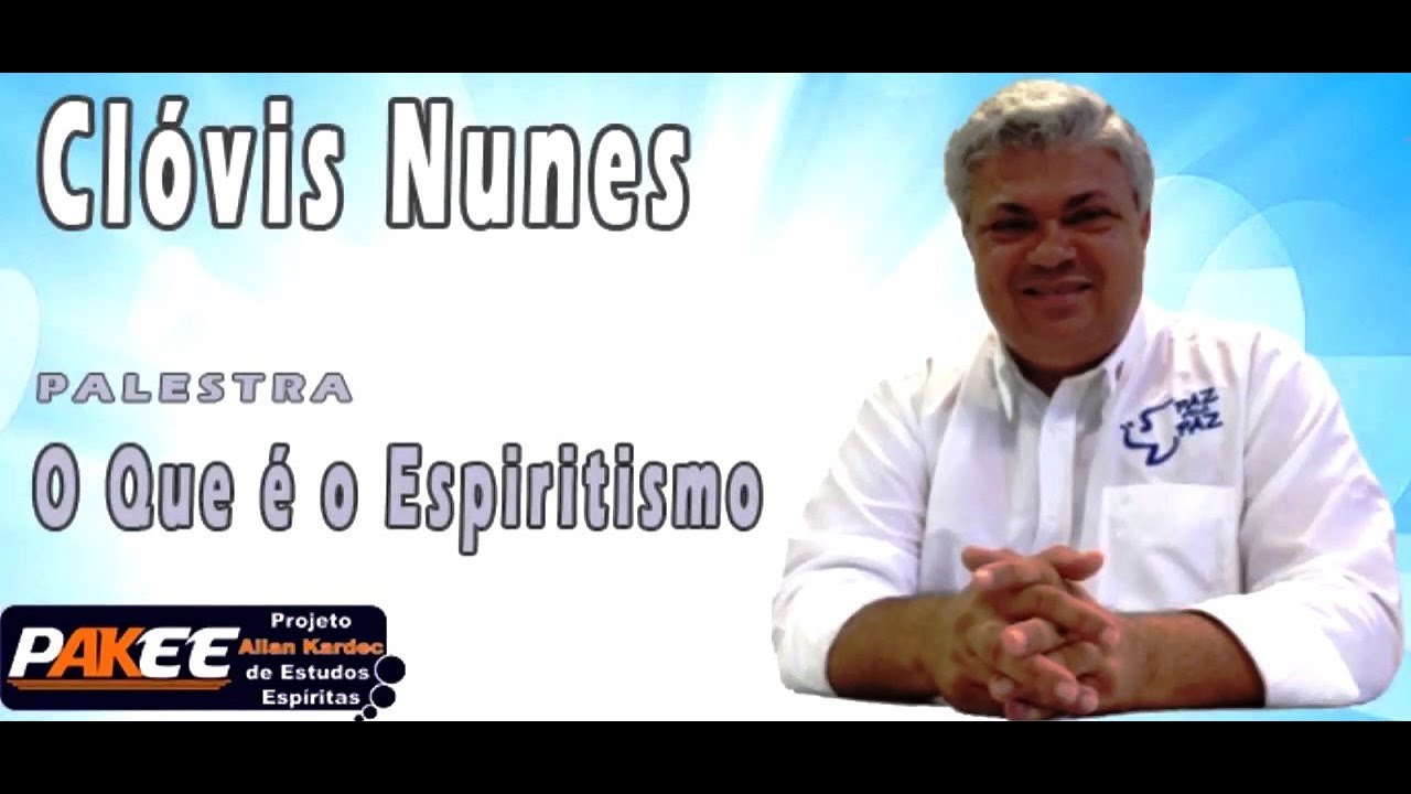 Palestra: O que é o Espiritismo - Clovis Nunes