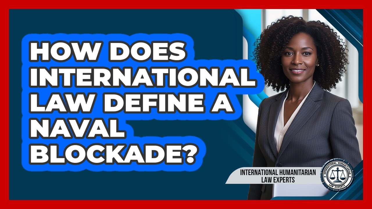 How Does International Law Define A Naval Blockade?