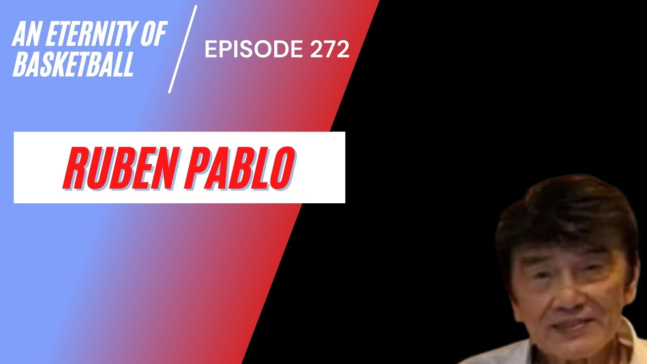 An Eternity of Basketball Episode 272: Ruben Pablo