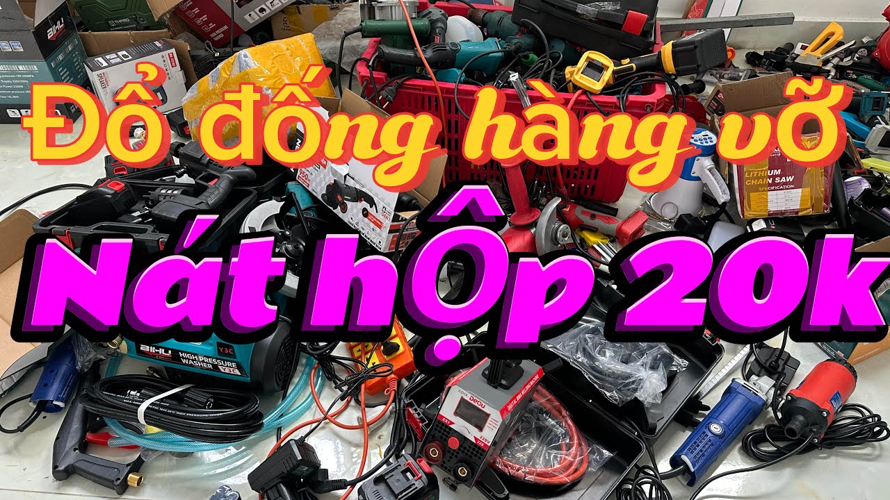Đổ đống thanh lý hàng vỡ hộp 20k cắt gỗ, mài pin, máy rửa xe, pin 20cell, bơm nhật, kìm bấm