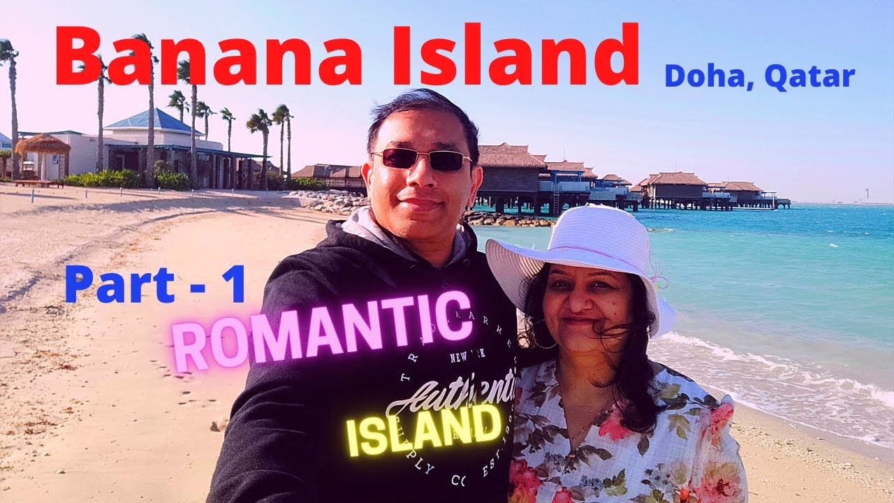 Banana Island Doha Qatar - Part 1 - Romantic Island