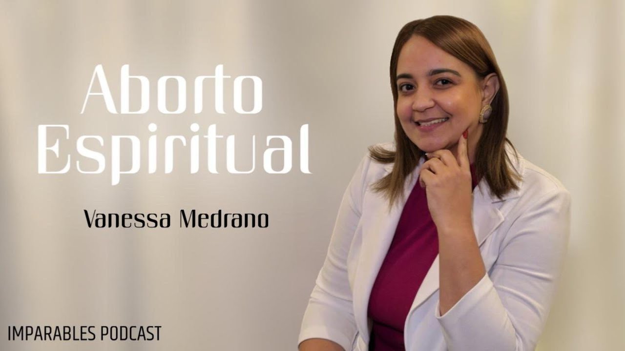 Aborto Espiritual l Vanessa Medrano | Imparables Podcast | Ep.1