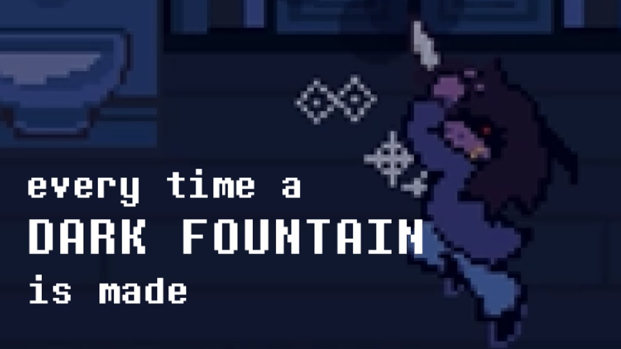 DELTARUNE - Every Time a Dark Fountain is Made