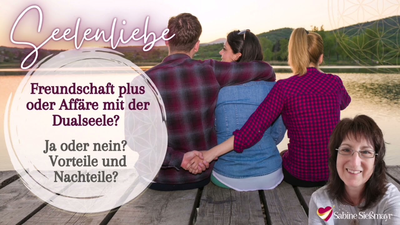 Freundschaft plus oder Affäre mit der Dualseele? Ja - nein? Vorteile - Nachteile?