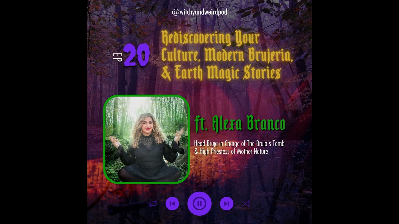 20: Rediscovering Your Culture, Modern Brujeria, and Earth Magic Stories with Alexa Branco