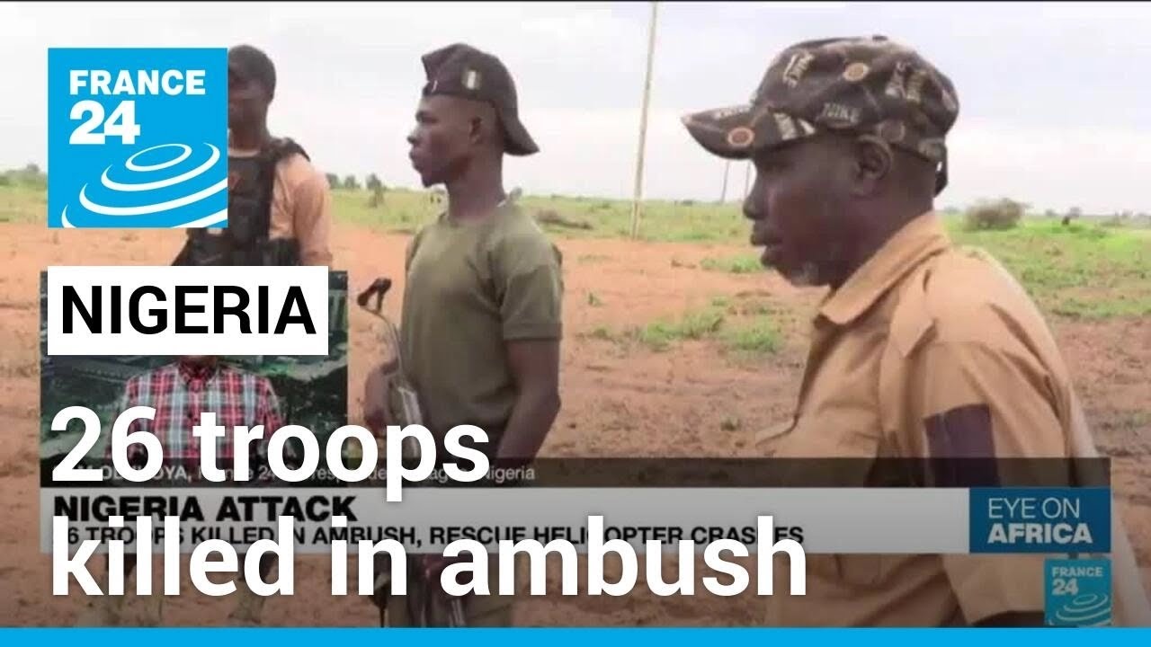 26 Nigeria troops killed in ambush, rescue helicopter crashes • FRANCE 24 English