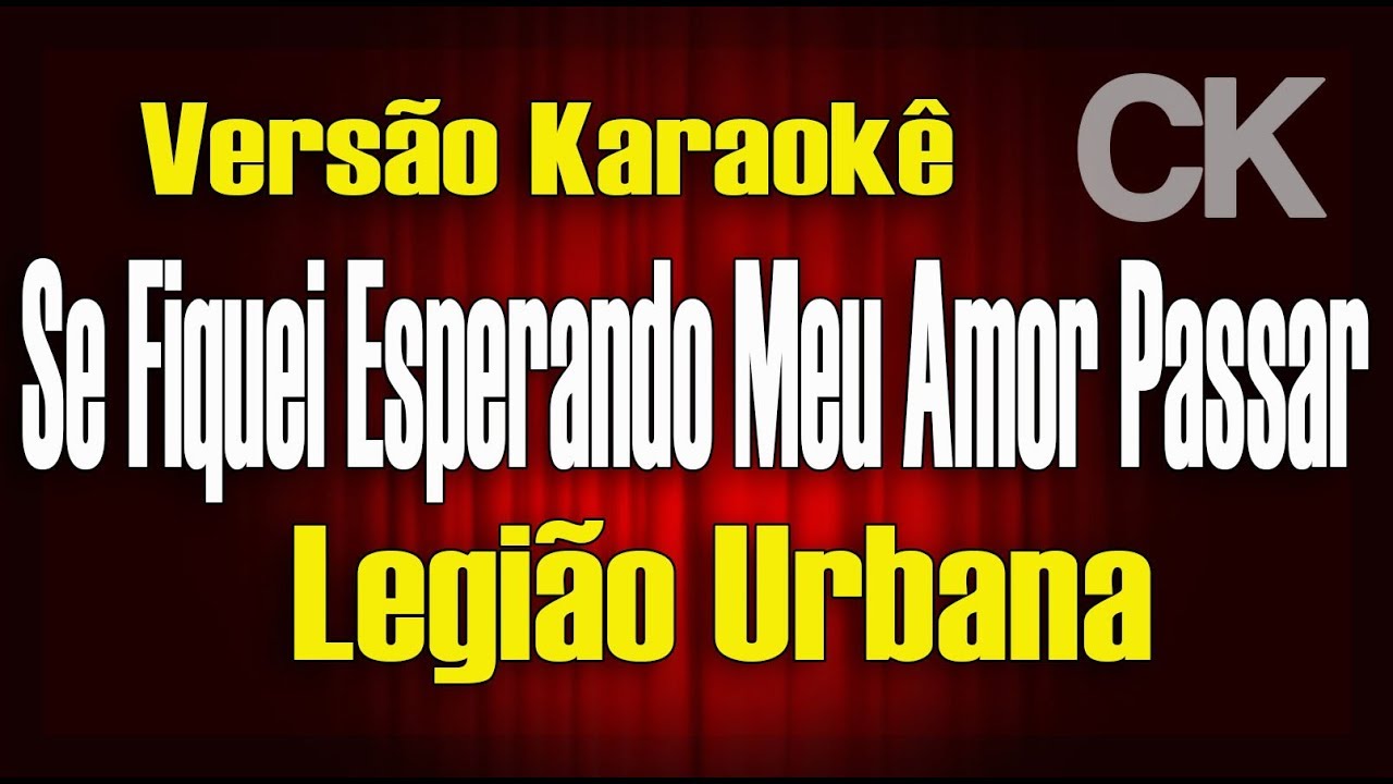 Legião Urbana - Se fiquei esperando meu amor passar - Karaokê