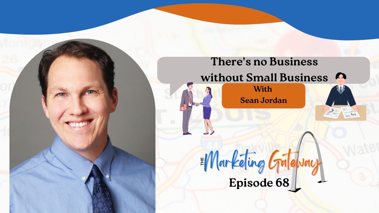 There's no Business without Small Business (Episode 068 - The Marketing Gateway Podcast)