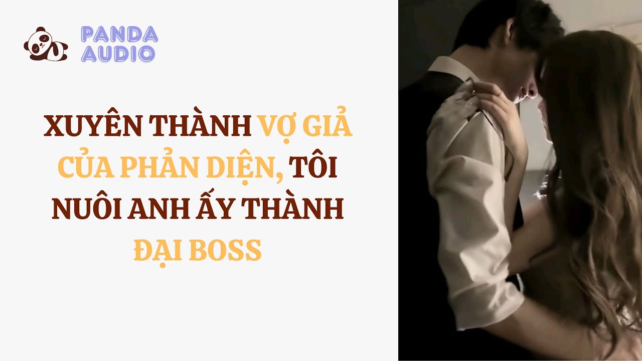 Tua nhanh 1.5x - Xuyên Thành Vợ Giả Của Phản Diện, Tôi Nuôi Anh Ấy Thành Đại Boss