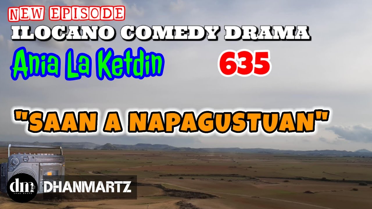NEW EPISODE | SAAN A NAPAGUSTUAN | ANIA LA KETDIN | ILOCANO COMEDY DRAMA | DHANMARTZ