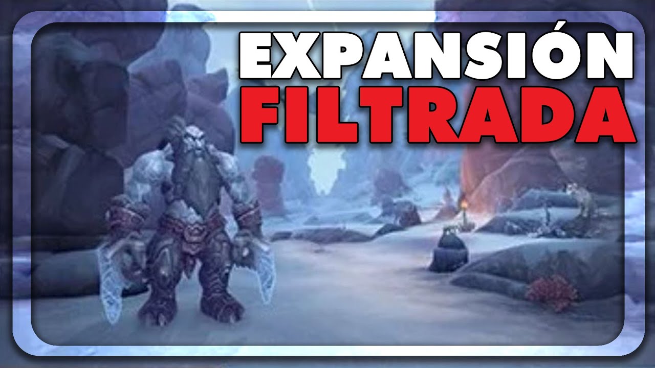PR&Oacute;XIMA EXPANSI&Oacute;N DE WoW FILTRADA?