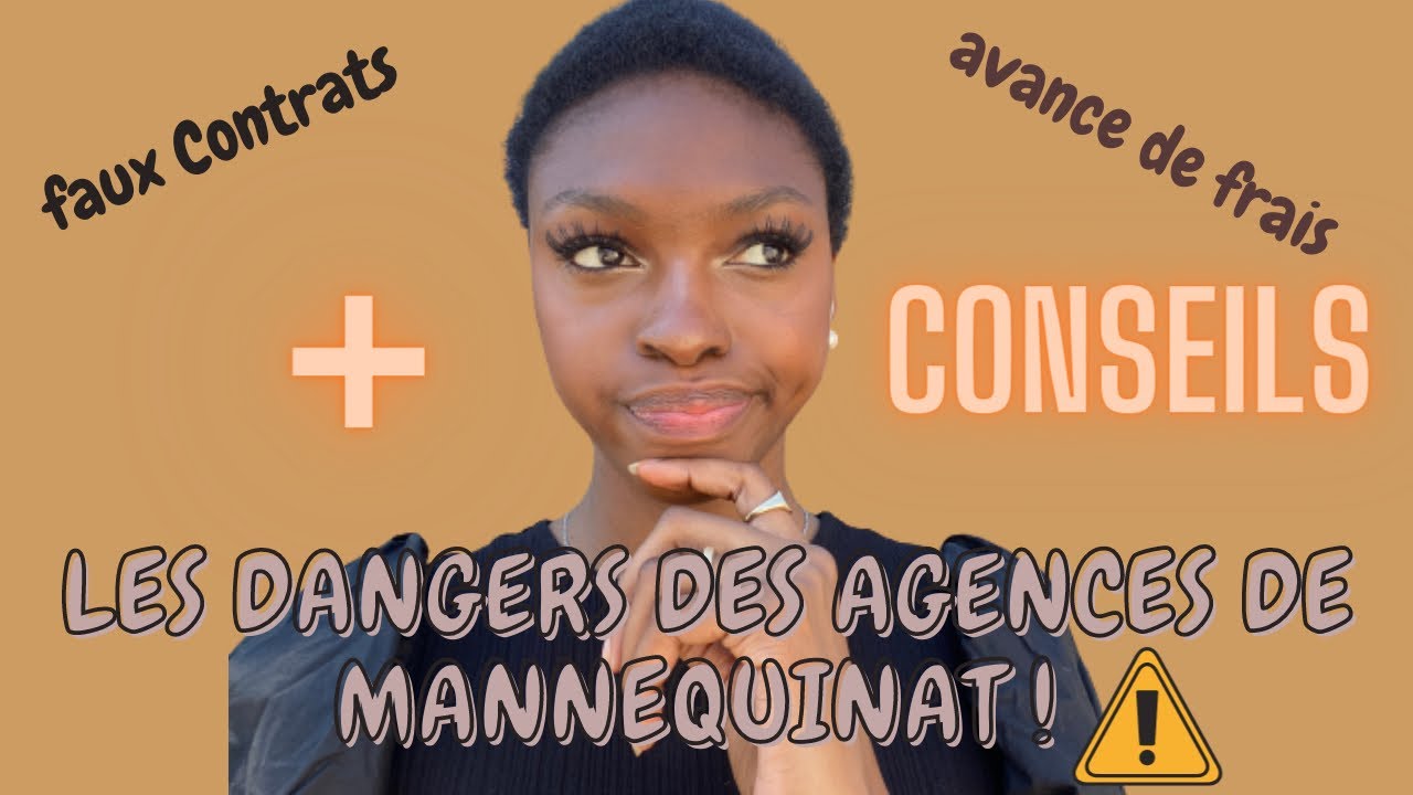 LES DANGERS DES AGENCES DE MANNEQUINAT ( + CONSEILS POUR BIEN LA CHOISIR )