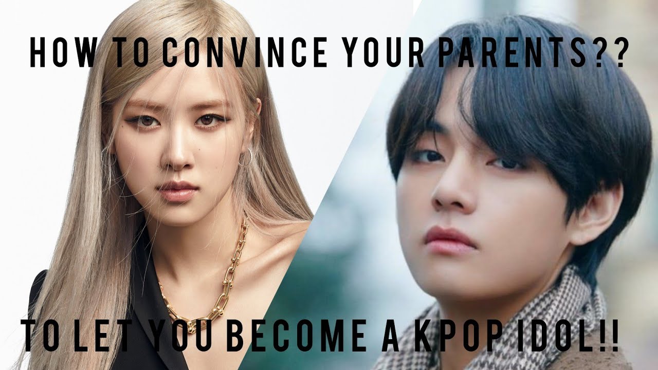 how to convince your parents to let you become a kpop idol??