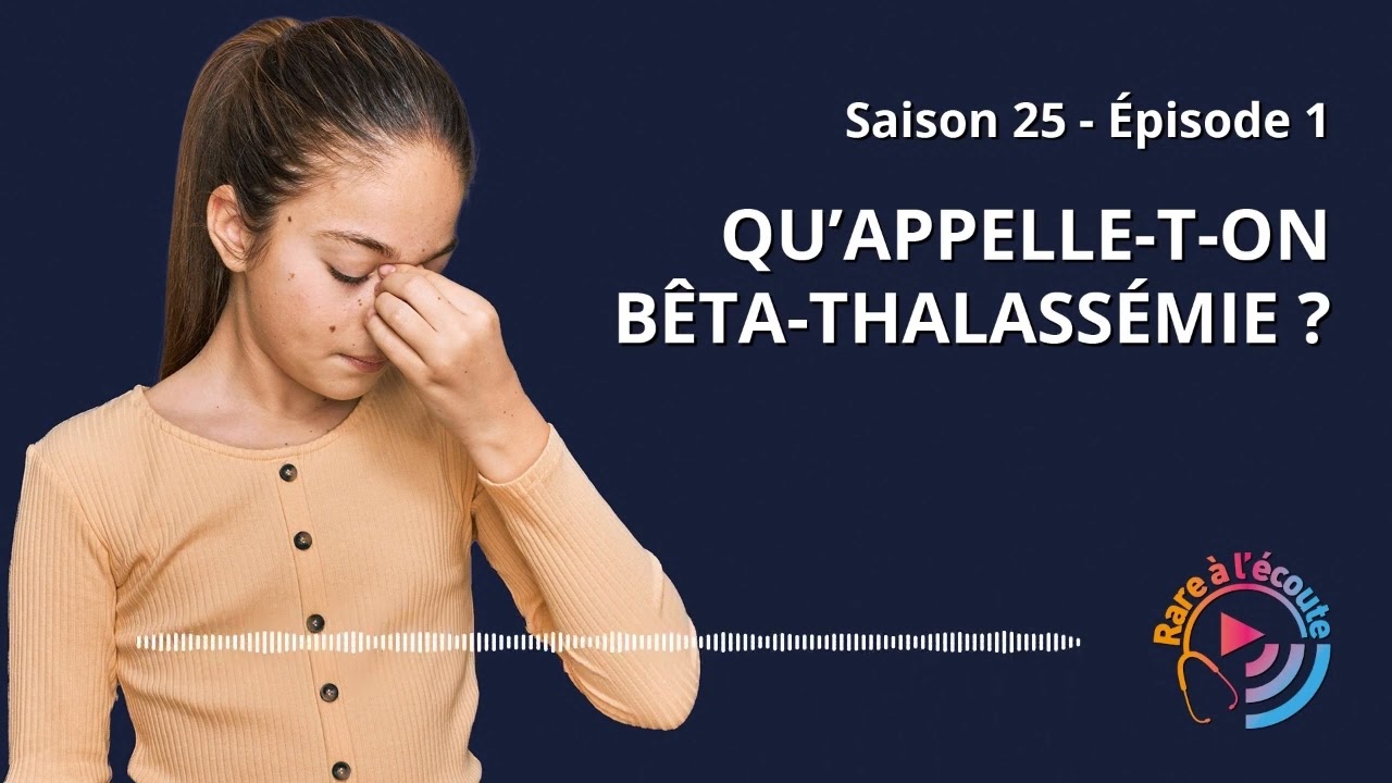Maladie rare - Qu’appelle-t-on Bêta-thalassémie ?