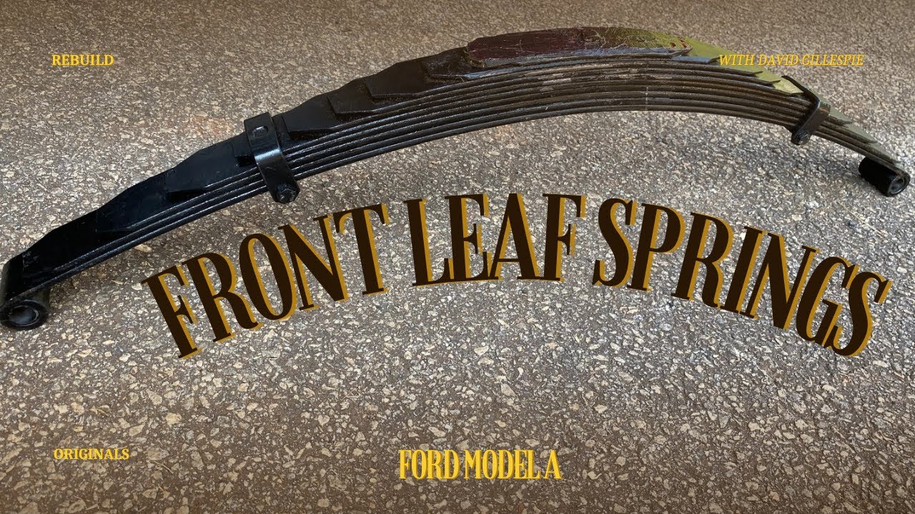 FRONT LEAF SPRINGS PART 1 Refurbishing Original Model A Ford Leaves