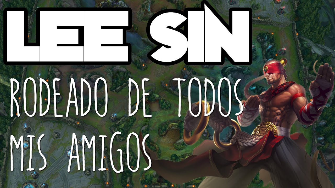Lee Sin - Rodeado de todos mis amigos (Canción Comedia)