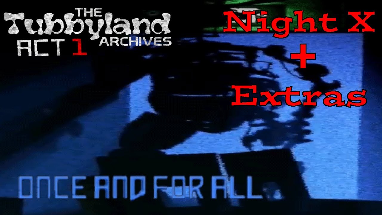 The TubbyLand Archives: Act 1 | Night X + Extras