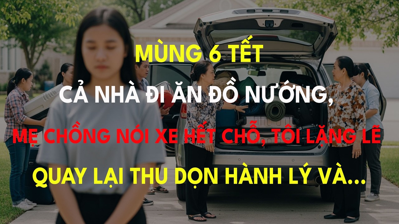 Mùng 6 Tết, Cả Nhà Đi Ăn Đồ Nướng, Mẹ Chồng Nói Xe Hết Chỗ, Tôi Lặng Lẽ Quay Lại Thu Dọn...