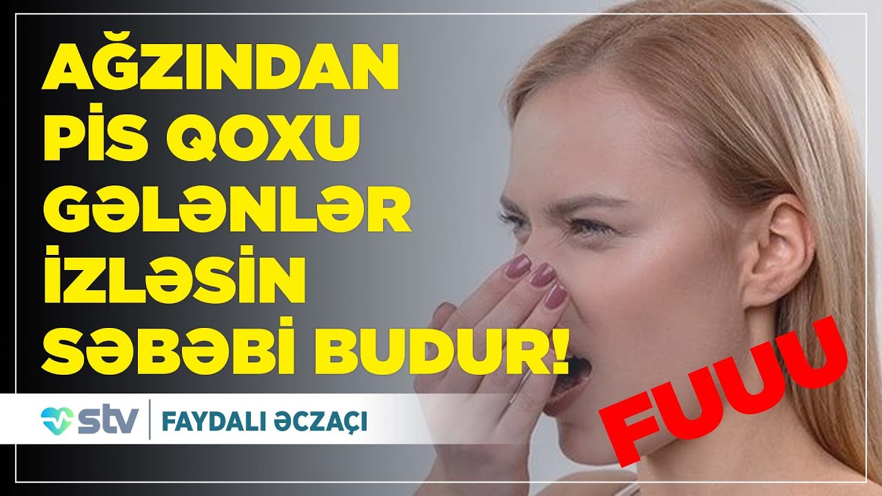 Ağızdan gələn pis qoxunun SƏBƏBLƏRİ - Necə qurtulaq?