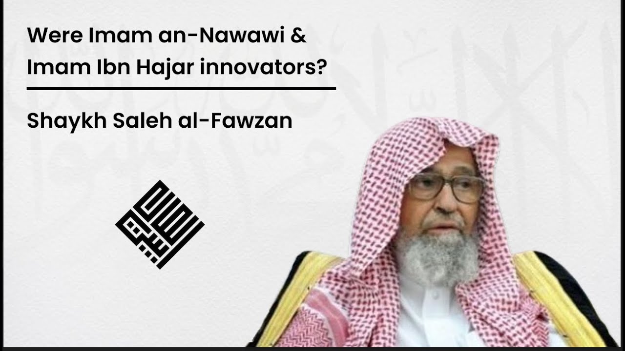 Were Imam an-Nawawi and ibn Hajar innovators? | Sheikh Saleh al-Fawzan