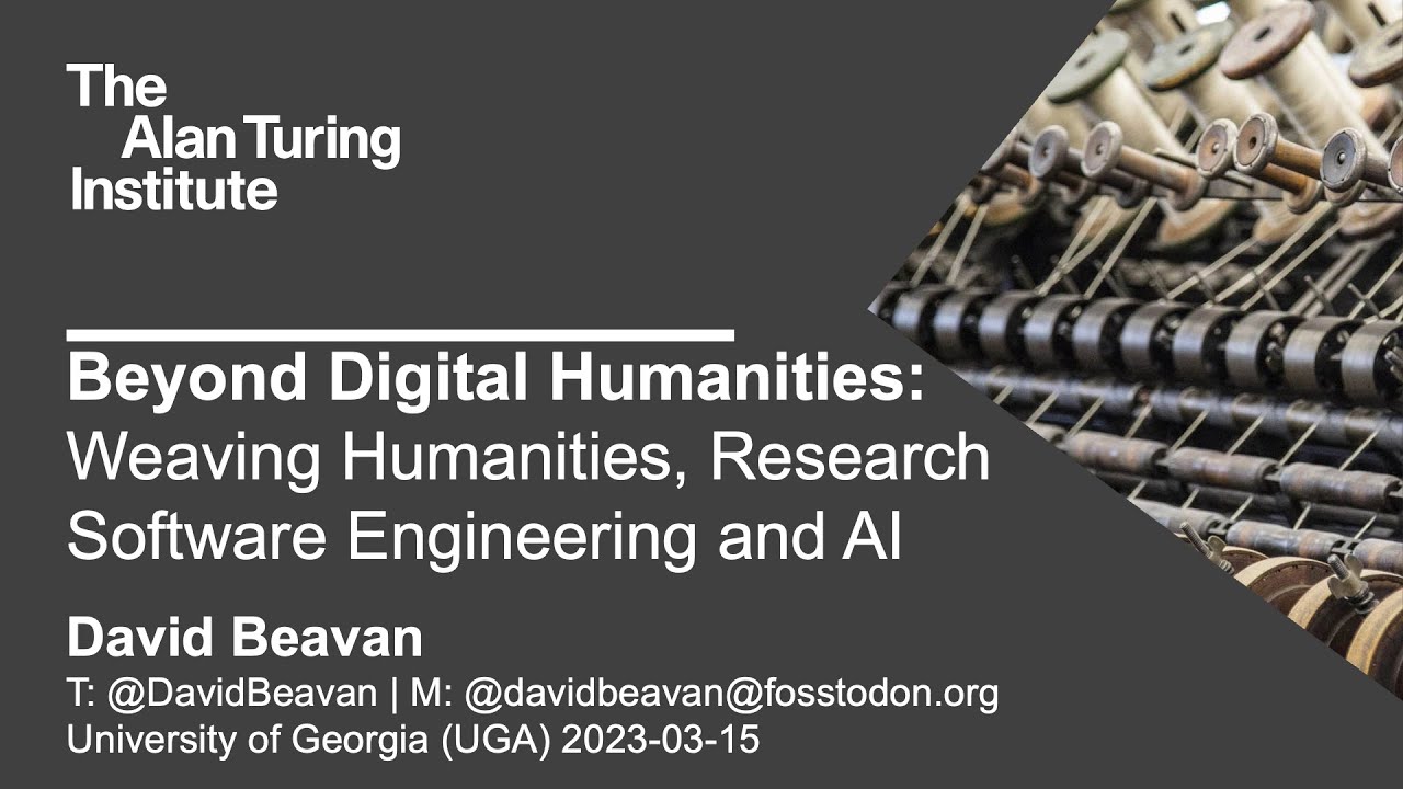Beyond Digital Humanities Weaving Humanities Research Software Engineering - David Beavan UGA 2023