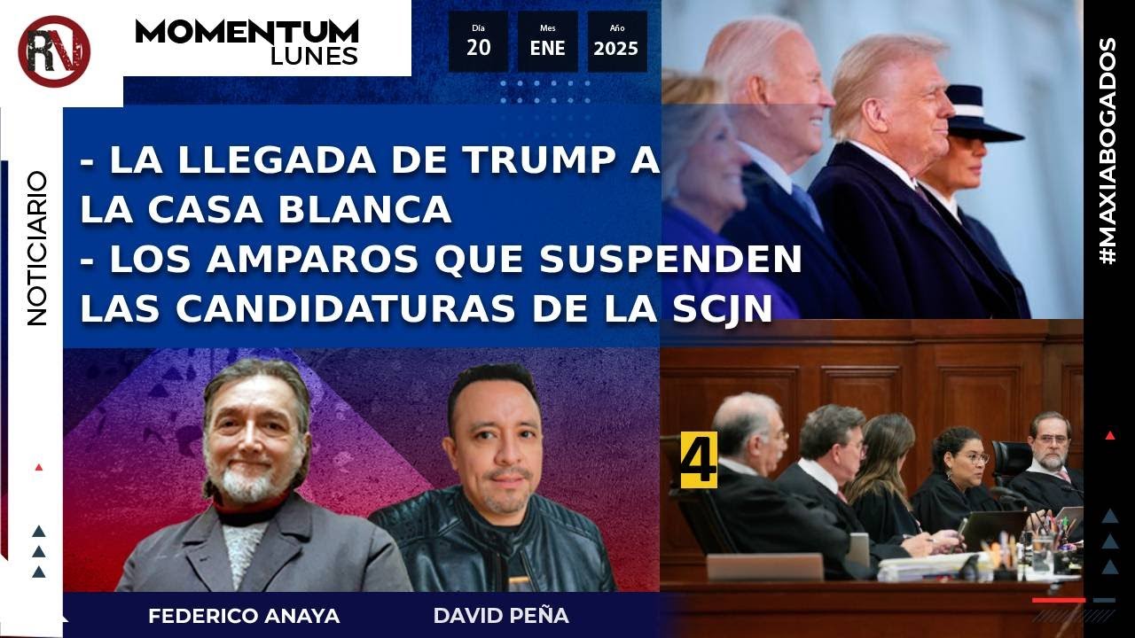 La llegada de Trump a la Casa Blanca I Los amparos que suspenden las candidaturas a la SCJN