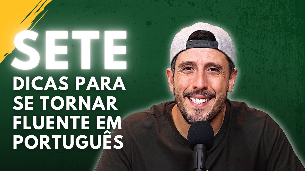 Sete dicas para se Tornar Fluente em Português