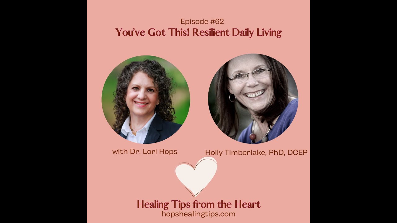 You've Got This! Resilient Daily Living with Holly Timberlake PhD, DCEP and Dr. Lori Hops