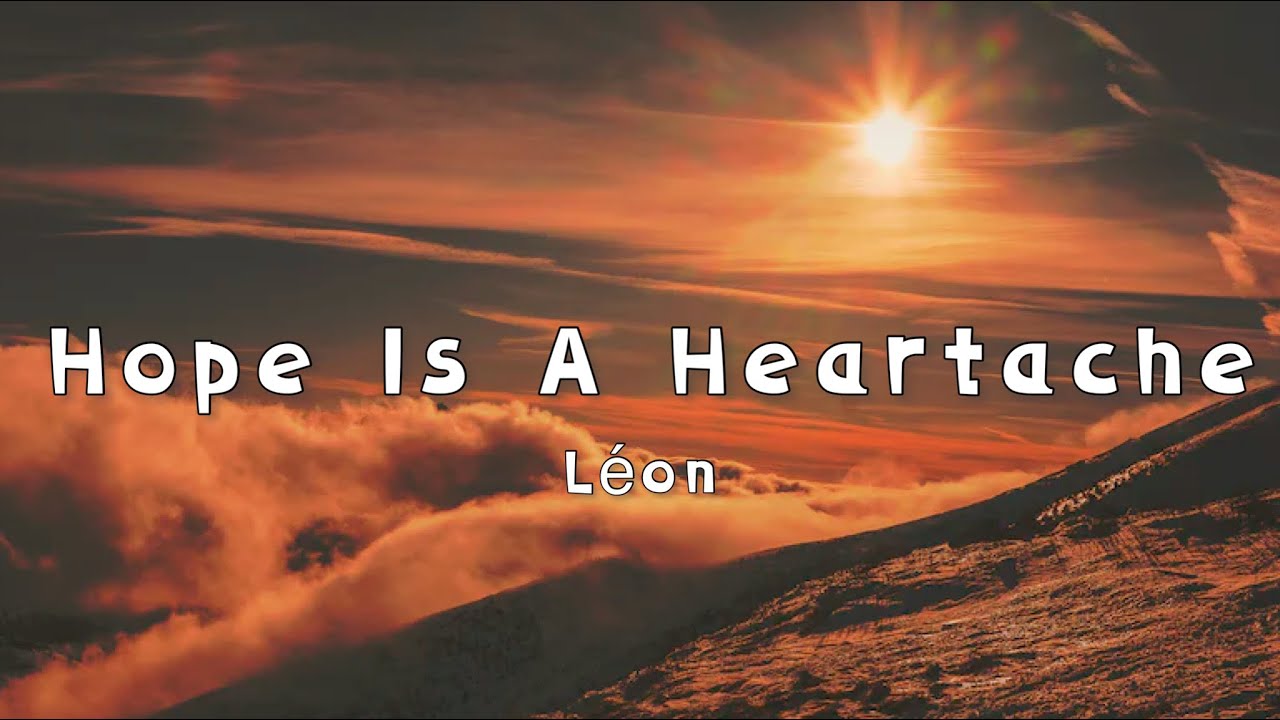 L&eacute;on - Hope is a heartache (lyrics)