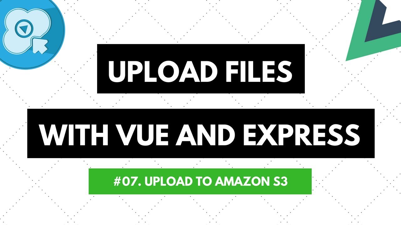 Upload Files with Vue and Express #07: Upload to Amazon S3