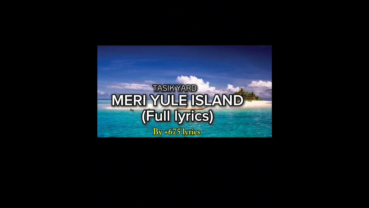 Meri Yule Island - Tasik Yard (full lyrics by+675 lyrics)