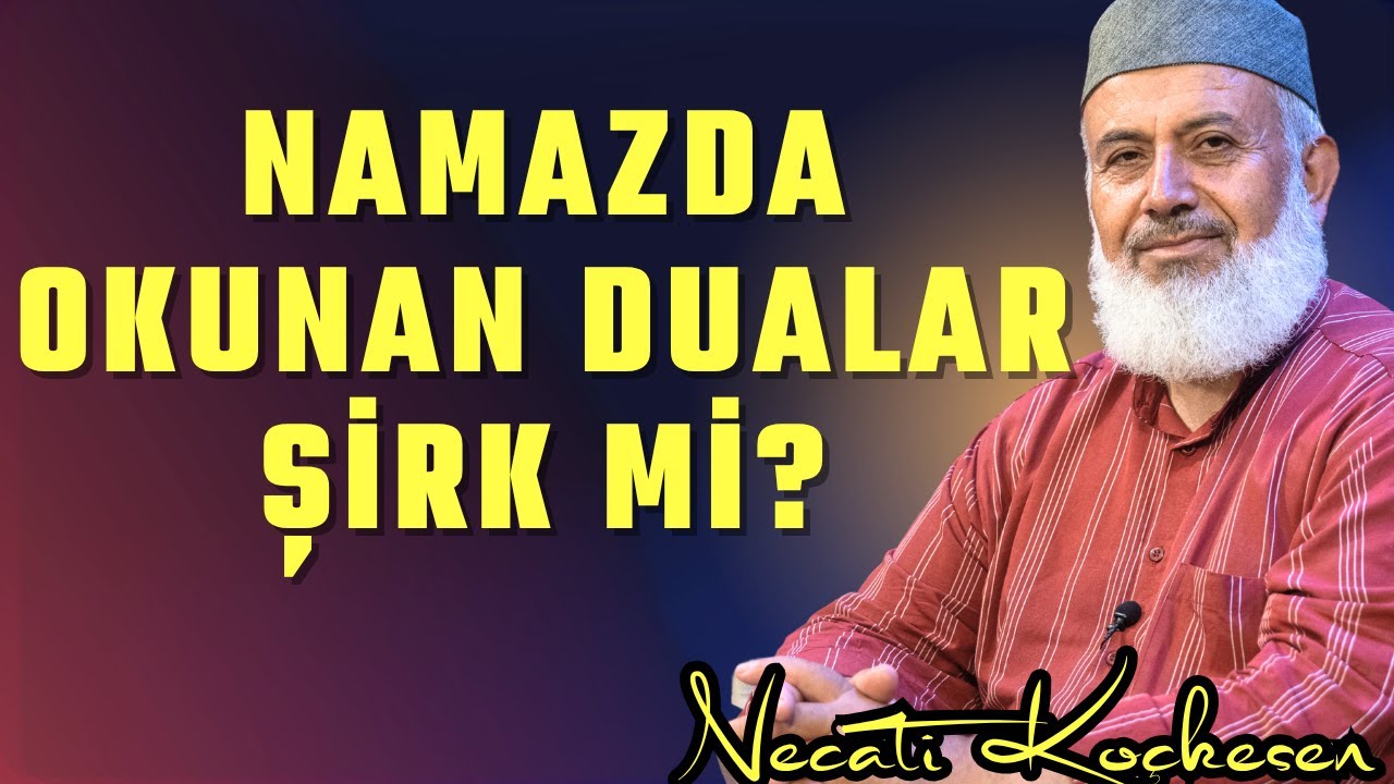 Namazda Okunan Dualar Şirk Mi? - Necati Koçkesen