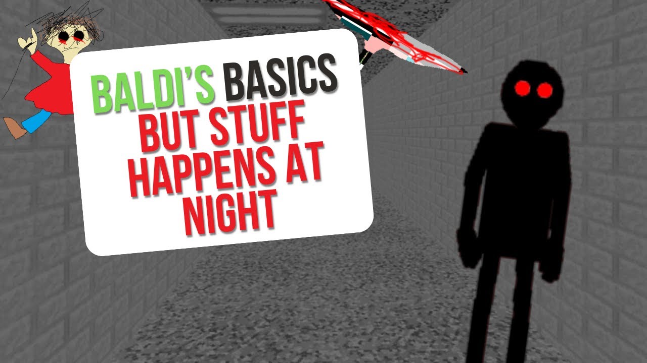 NEVER go to Baldi’s school at night I Baldi’s Basics But Stuff Happens At Night