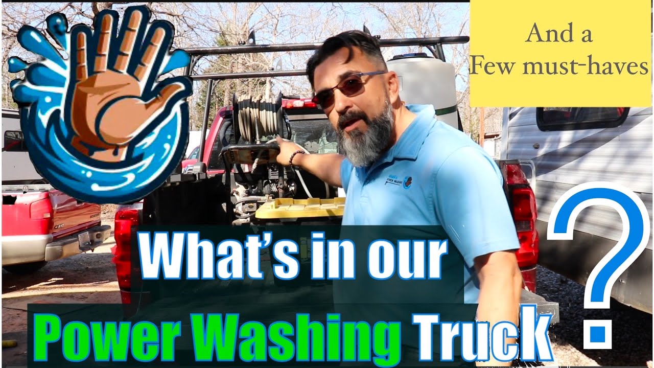 What’s in our Power Washing Truck?  And a few must-haves