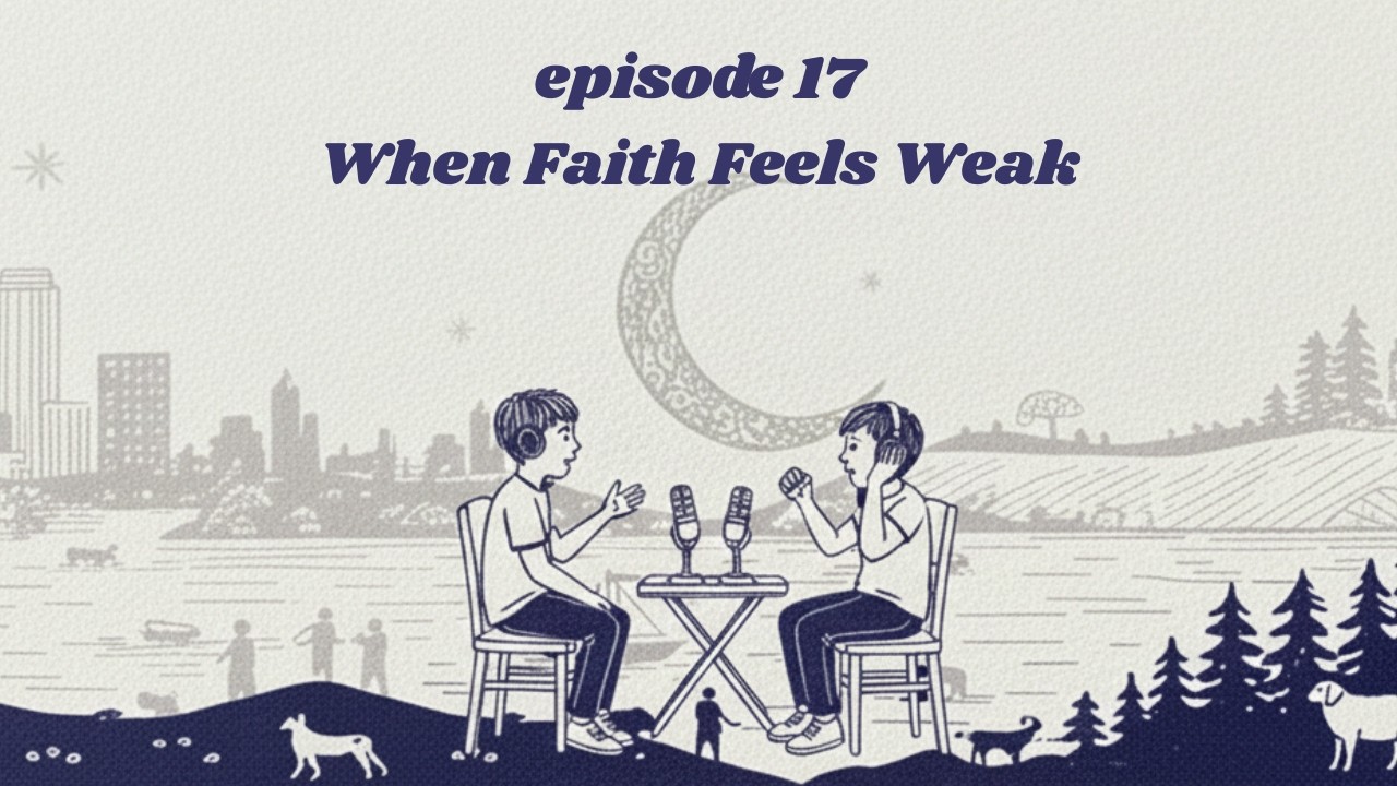 EP17: When Faith Feels Weak