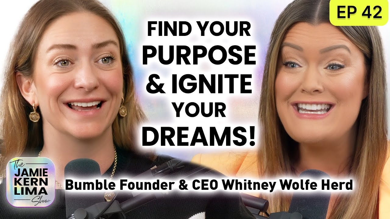 How to Find Your Purpose, Get Unstuck & Ignite Your Dreams w/ Bumble Founder Whitney Wolfe Herd