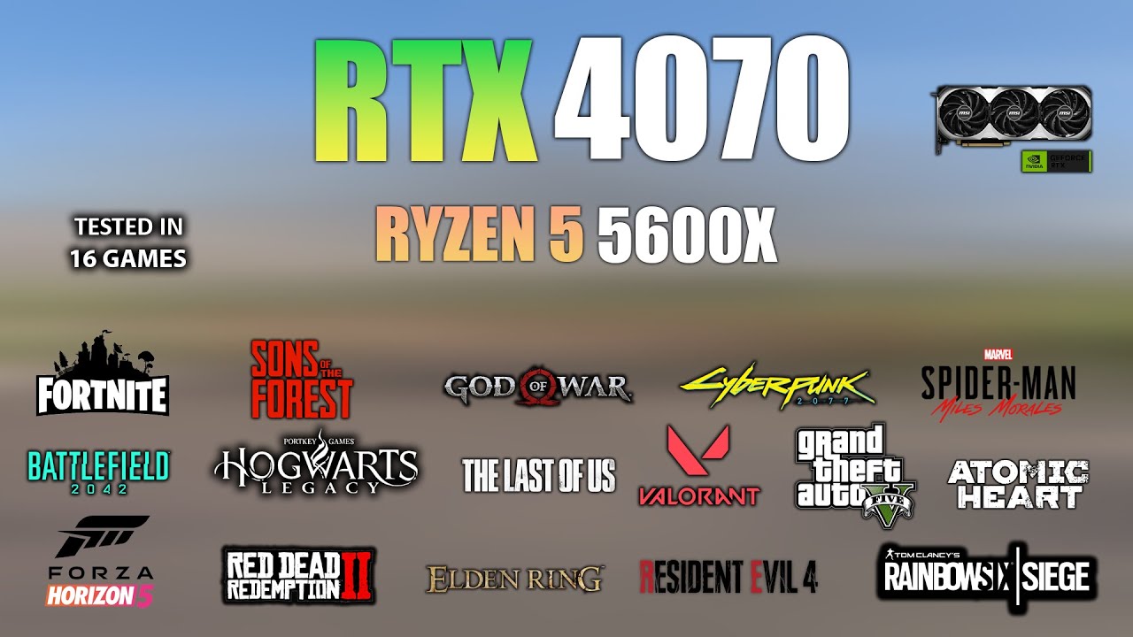 RTX 4070 + Ryzen 5 5600X : Test in 16 Games - RTX 4070 Gaming