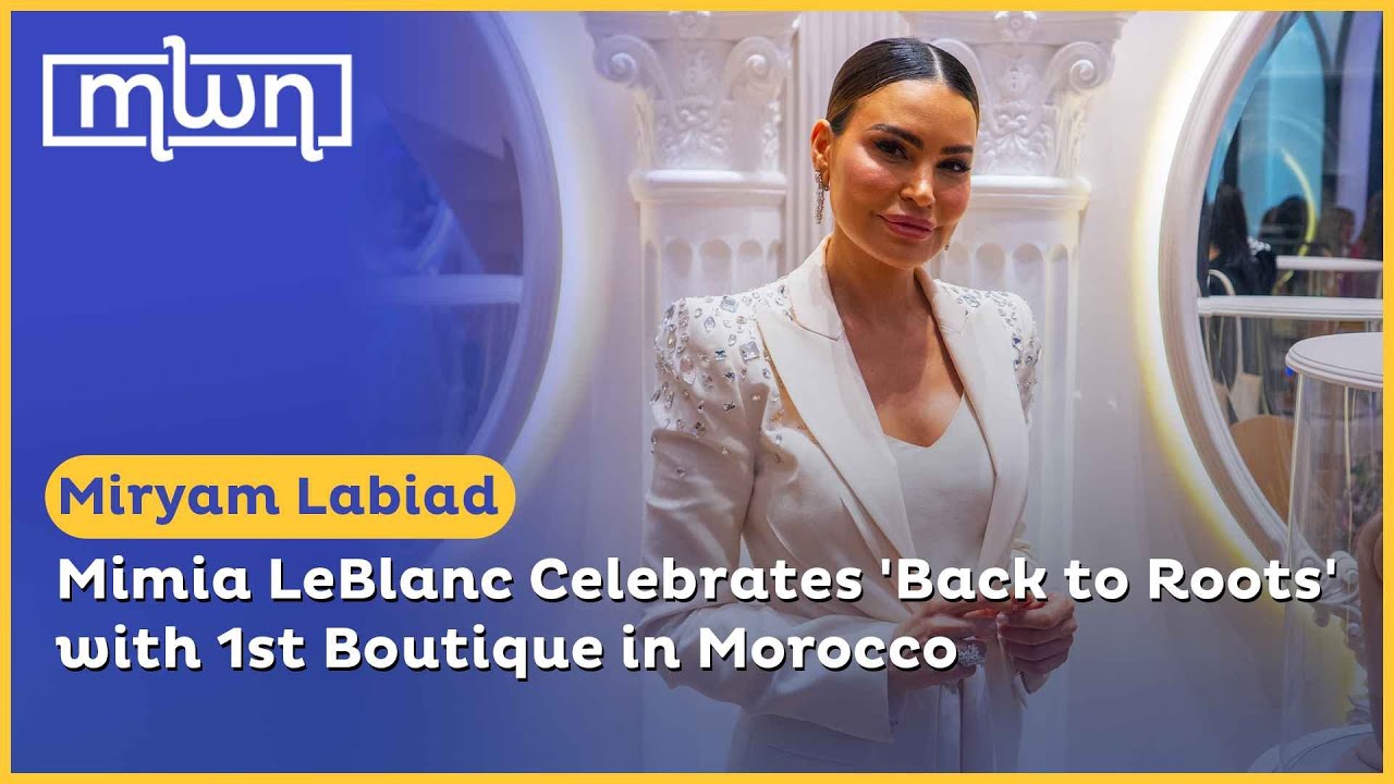 Mimia LeBlanc Celebrates 'Back to Roots' with 1st Boutique&nbsp;in&nbsp;Morocco